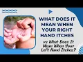 What Does It Mean When Your Right Hand Itches vs What Does It Mean When Your Left Hand Itches