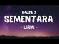 Kaleb J - SEMENTARA ( lirik )