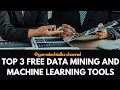Top 3 free data mining and machine learning tools for research no coding gui based free