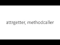 attrgetter methodcaller in Python