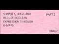 Solve Reduce and simplify Boolean expressions through K Maps or Karnaugh Maps - Part 1