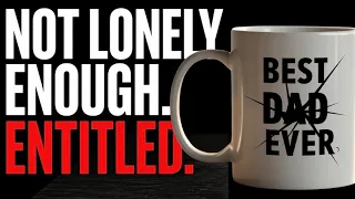 He s Not Lonely He s Entitled 4 Stories That Prove It