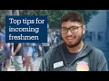 We asked What s your top tip for incoming freshmen