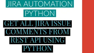 Jira Automation Using Python Get All Jira Issue Comments From Rest Api Using Python Tutorial 5