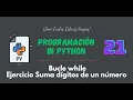 21 Curso Python Bucles While Suma digitos de un numero Ejercicio 1