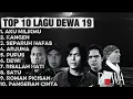 Lagu TOP 10 LAGU DEWA 19 || TERPOPULER DAN NOSTALGIA 90AN || PALING ENAK DIDENGAR