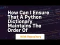how can i ensure that a python dictionary maintains the order of