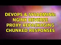 DevOps SysAdmins Nginx reverse proxy repackaging chunked responses