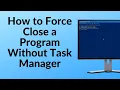 How to Force Close a Program Without Task Manager