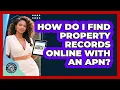How Do I Find Property Records Online With An APN - Property Taxes Uncovered