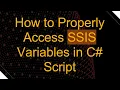 How to Properly Access SSIS Variables in C Script