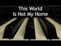 This World Is Not My Home - piano instrumental hymn with lyrics