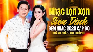 Đêm Nhạc CẶP ĐÔI BÀI XƯA BÀI MỚI 2026 🔥 HUỲNH THẬT, THU HƯỜNG Song Ca CỰC PHẨM Được Yêu Thích