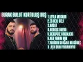 Lagu Burak Bulut Kurtuluş Kuş En Güzel 10 Şarkısı Seri 2
