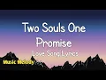 Two Souls One Promise - Romantic Love Song (Lyrics) 😚