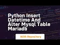 Python insert datetime and alter mysql table mariadb