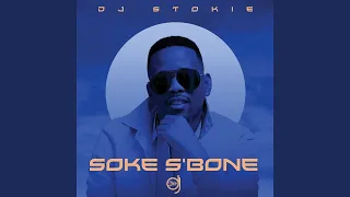 Download DJ Stokie - Soke S’Bone ft. Loxion Deep, Sir Trill, Nobantu, Murumba Pitch MP3