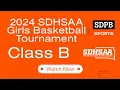 2024 SDHSAA Class B Girls Basketball Championship Semi-Finals 6PM 7 45PM SDPB