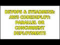 DevOps SysAdmins AWS codedeploy parallel or concurrent deployments 2 Solutions