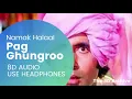 Pag Ghungroo - Namak Halaal (8D AUDIO)