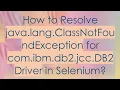 How to Resolve java lang ClassNotFoundException for com ibm db2 jcc DB2Driver in Selenium