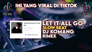 Download DJ LET IT ALL GO SLOW BEAT VIRAL TIKTOK TERBARU 2022 DJ KOMANG RIMEX | DJ LET IT ALL GO SLOW BEAT MP3