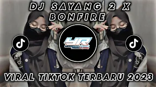 Download DJ SAYANG 2 X BONFIRE | VIRAL TIKTOK FULL BASS TERBARU 2023 ( Yordan Remix Scr ) MP3
