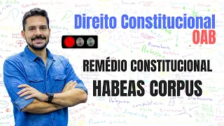 Habeas Corpus - Remédios Constitucionais - Direito Constitucional - Desenhando OAB