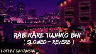 rab kare tujhko bhi pyar ho jaye lofi remix lyrics lofi by divyanshu slowed u0026 reverb 