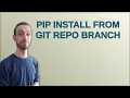 pip install from git repo branch