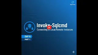Day 9 Part 1 Connecting to SQL Server with Invoke-Sqlcmd Local Remote Instances