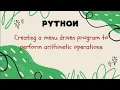 Creating a menu driven program to perform arithmetic operations using python