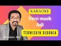 TERMISKIN DI DUNIA [ KARAOKE ] HAMDAN ATT [ VERSI MUSIK ASLI ]