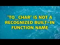to - char is not a recognized built-in function name