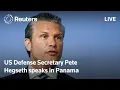 LIVE US Defense Secretary Pete Hegseth speaks at Panama conference