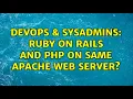 DevOps SysAdmins Ruby on Rails and PHP on Same Apache Web Server 2 Solutions