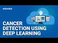 Cancer Detection Using Deep Learning Deep Learning Projects Deep Learning Training Edureka