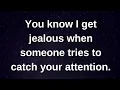 Download Lagu I get jealous when someone tries to catch attention.... love messages current thoughts and feelings