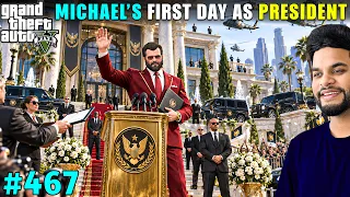 MICHAEL'S FIRST DAY AS PRESIDENT OF LOS SANTOS | GTA 5 GAMEPLAY #467 | GTA V