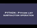 PYTHON Python list subtraction operation