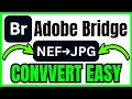 How To CONVERT NEF To JPG In Adobe Bridge QUICK EASY 2026