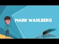 What is Mark Wahlberg Explain Mark Wahlberg Define Mark Wahlberg Meaning of Mark Wahlberg
