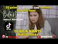 DJ BILA NANTI NABILA MAHARANI FULL BASS || DJ pergilah engkau bersamanya viral (tiktok)