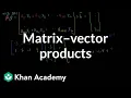 Matrix vector products Vectors and spaces Linear Algebra Khan Academy
