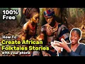 How to create African folktales stories FOR FREE with just YOUR PHONE 100 FREE from scratch