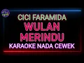 WULAN MERINDU KARAOKE NADA WANITA - CICI FARAMIDA