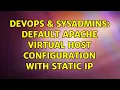 DevOps SysAdmins Default Apache virtual host configuration with static ip
