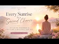Every Sunrise Is a Second Chance Let Go of Yesterday Welcome a Beautiful New Day
