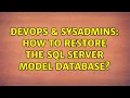 DevOps SysAdmins How to restore the SQL Server model database 3 Solutions