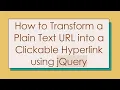 How to Transform a Plain Text URL into a Clickable Hyperlink using jQuery